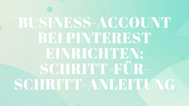 Business-Account bei Pinterest einrichten: Schritt-für-Schritt-Anleitung