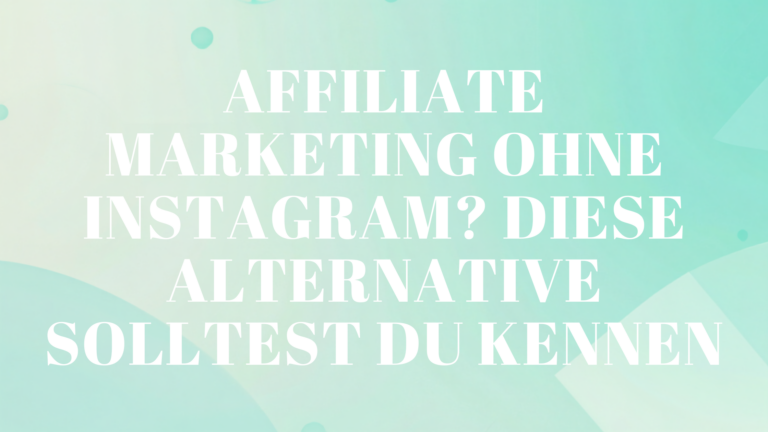 Affiliate Marketing ohne Instagram? Diese Alternative solltest du kennen