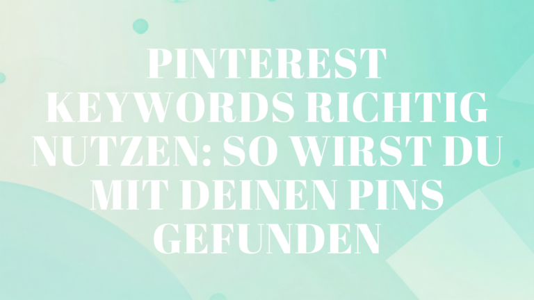 Pinterest Keywords richtig nutzen: So wirst du mit deinen Pins gefunden