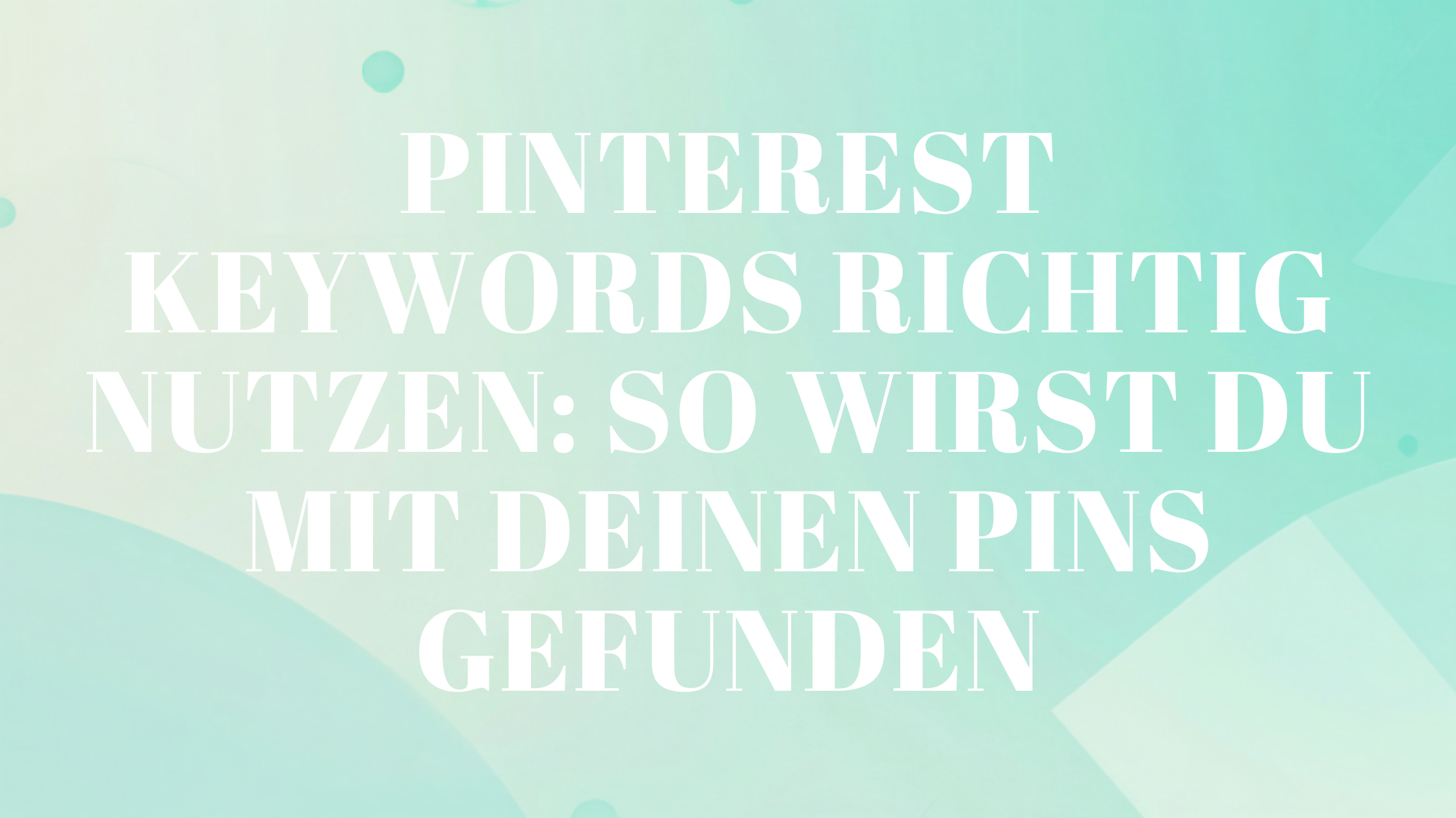 Pinterest Keywords richtig nutzen: So wirst du mit deinen Pins gefunden