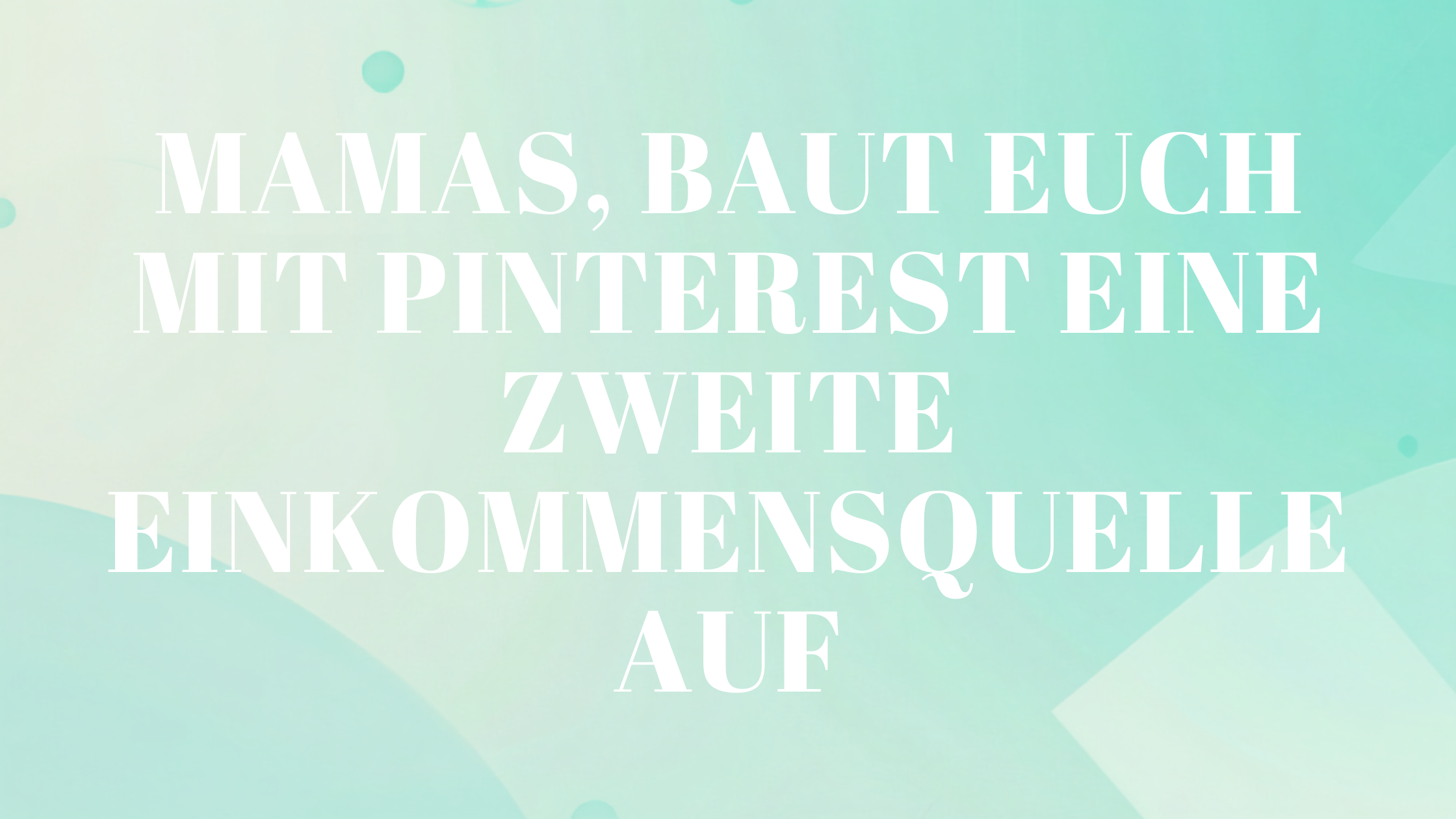 Mamas, baut euch mit Pinterest eine zweite Einkommensquelle auf