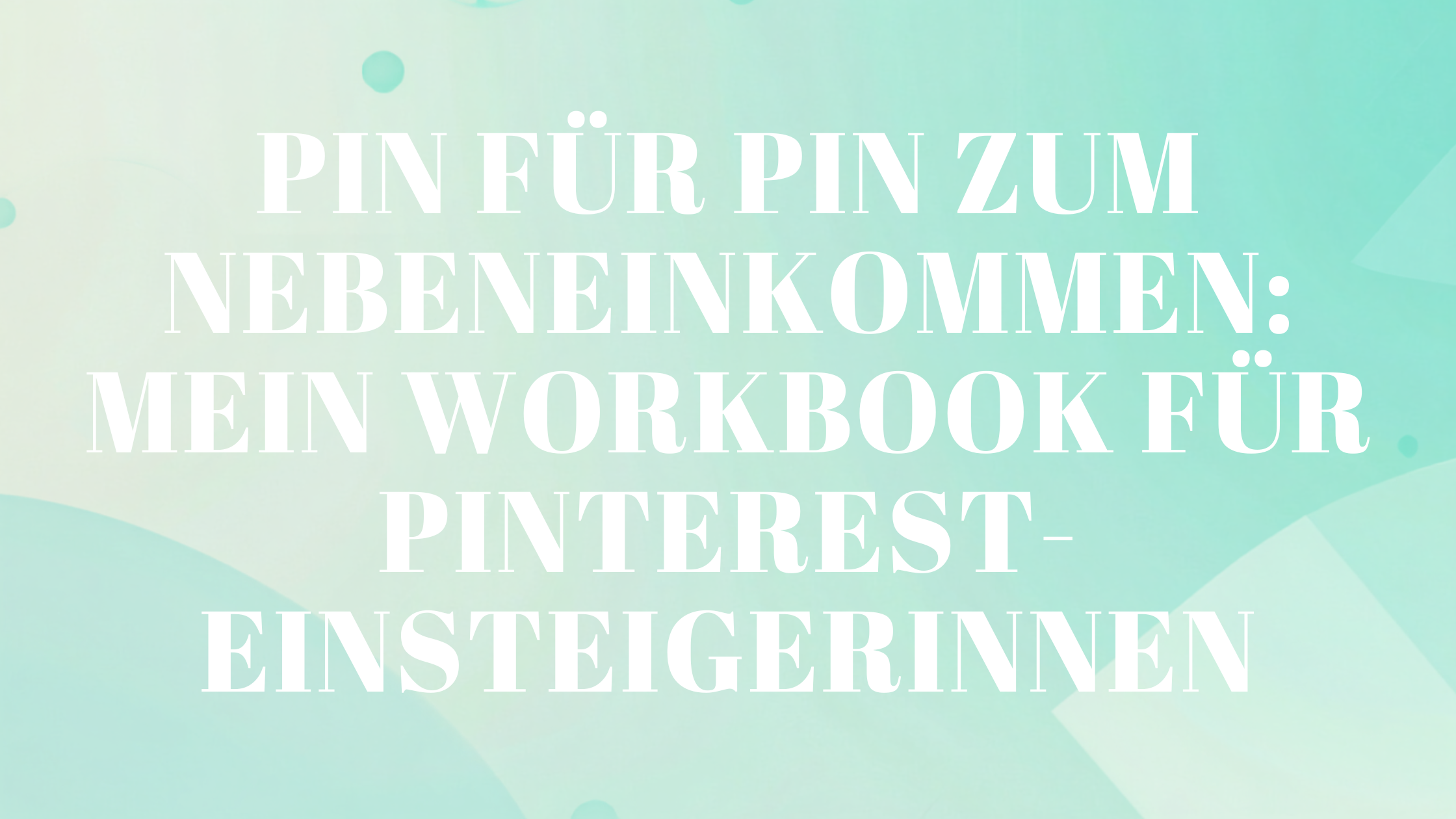Pin für Pin zum Nebeneinkommen: Mein Workbook für Pinterest-Einsteigerinnen