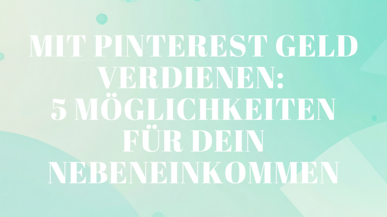 Mit Pinterest Geld verdienen: 5 Möglichkeiten für dein Nebeneinkommen