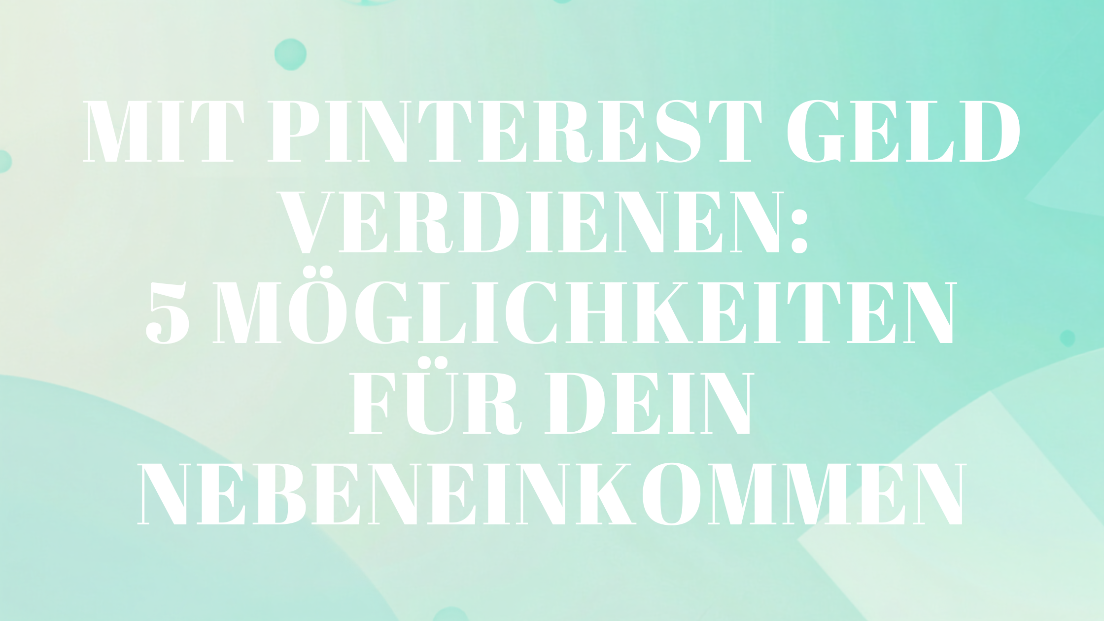 Mit Pinterest Geld verdienen: 5 Möglichkeiten für dein Nebeneinkommen
