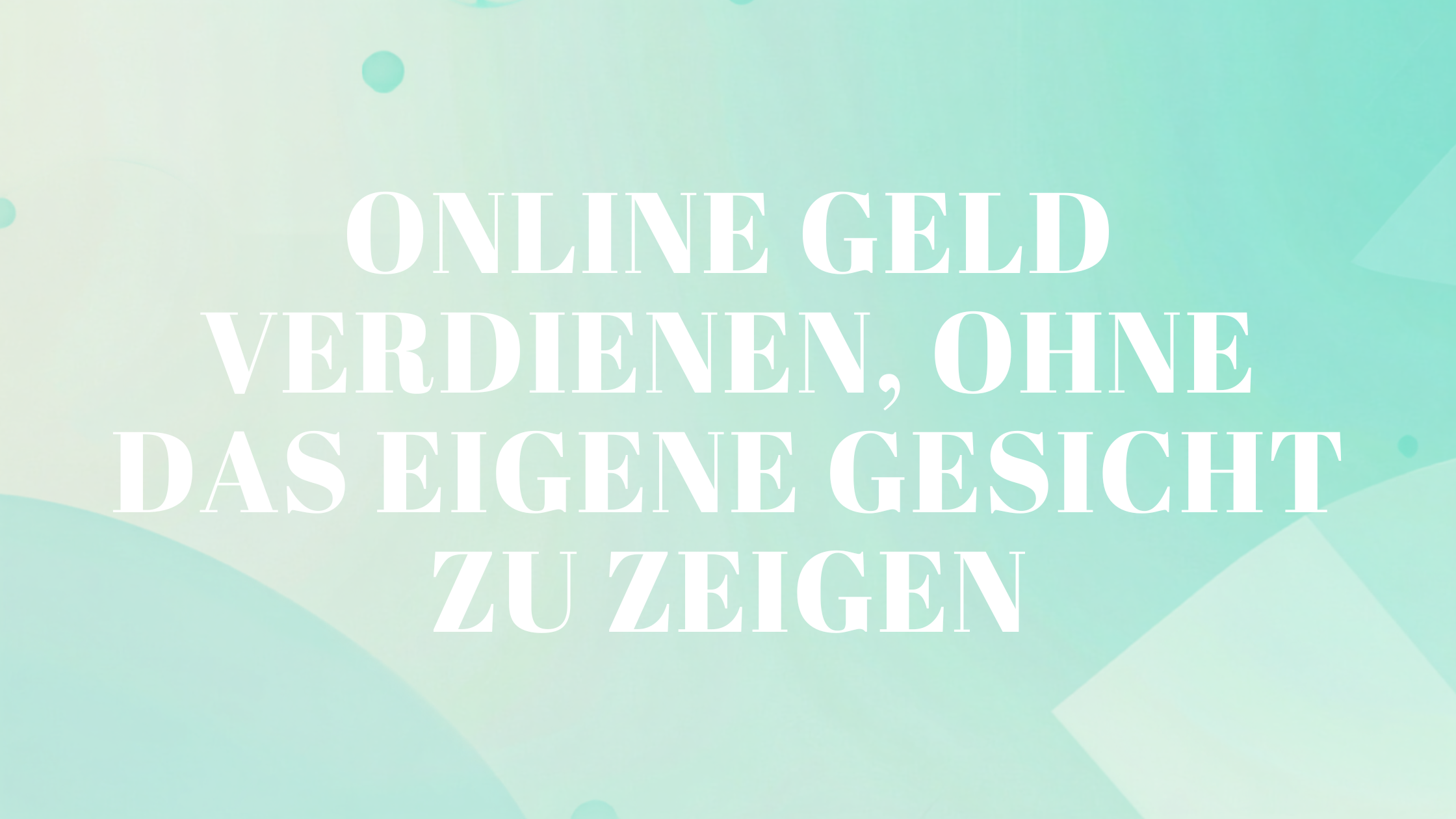 Online Geld verdienen, ohne das eigene Gesicht zu zeigen