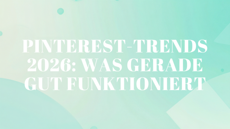 Pinterest-Trends 2026: Was gerade gut funktioniert