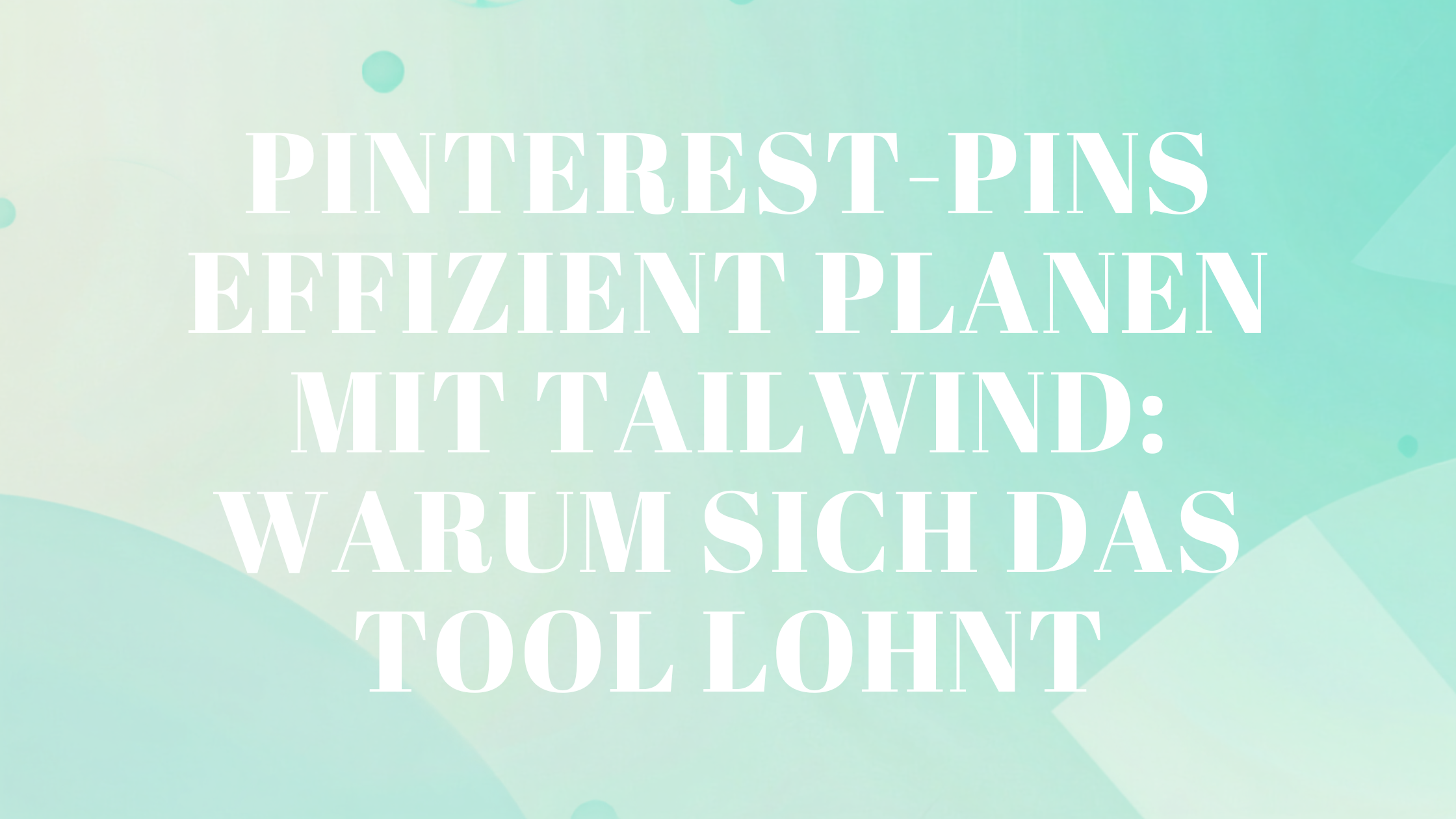 Pinterest-Pins effizient planen mit Tailwind: Warum sich das Tool lohnt