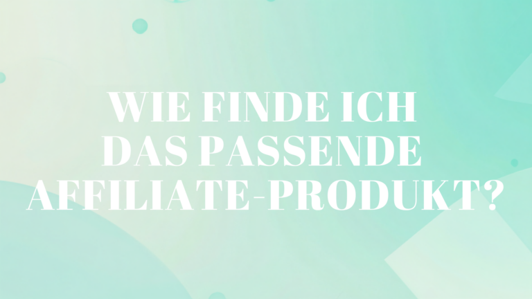 Wie finde ich das passende Affiliate-Produkt?