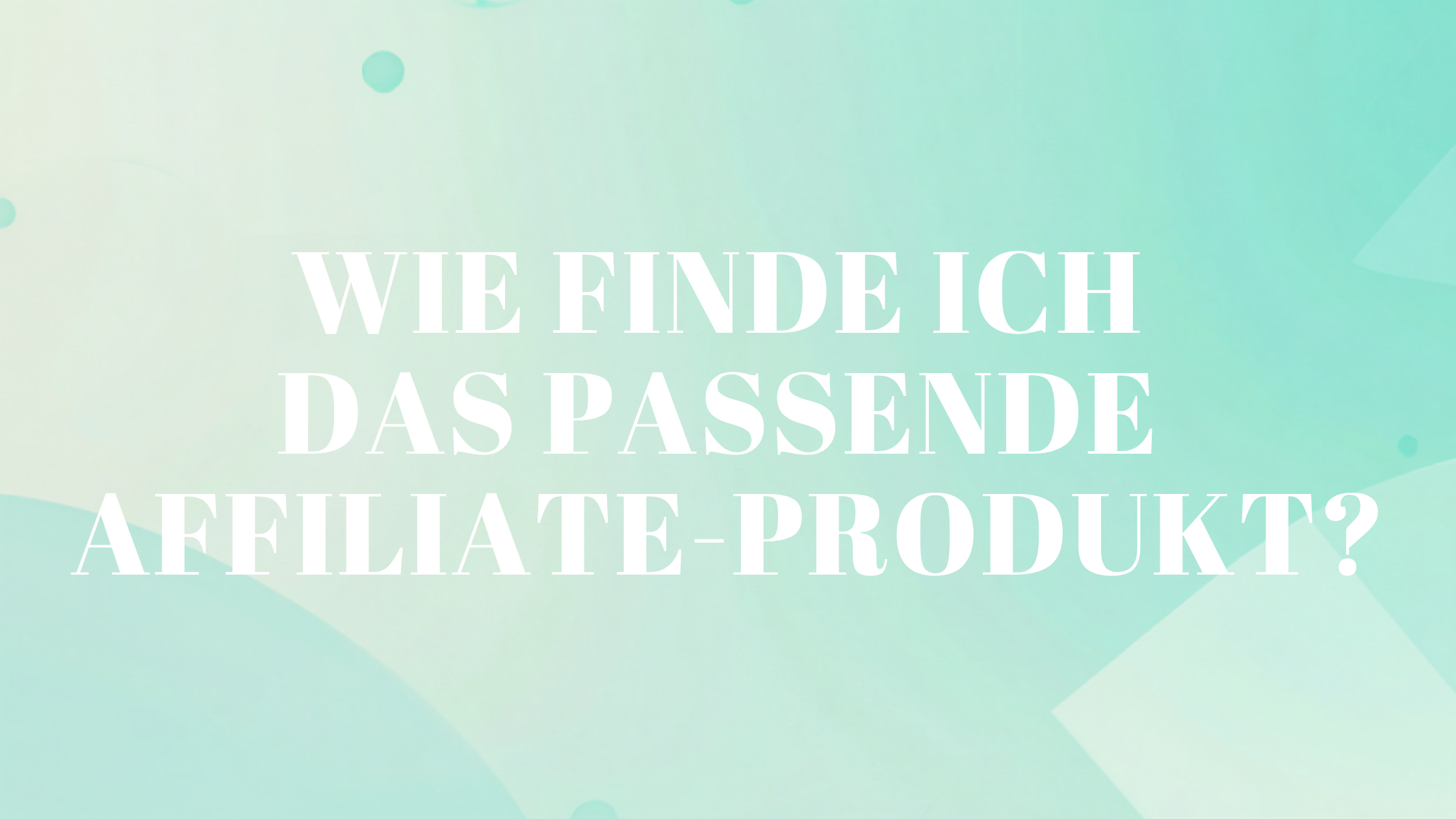 Wie finde ich das passende Affiliate-Produkt?