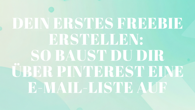 Dein erstes Freebie erstellen: So baust du dir über Pinterest eine E-Mail-Liste auf