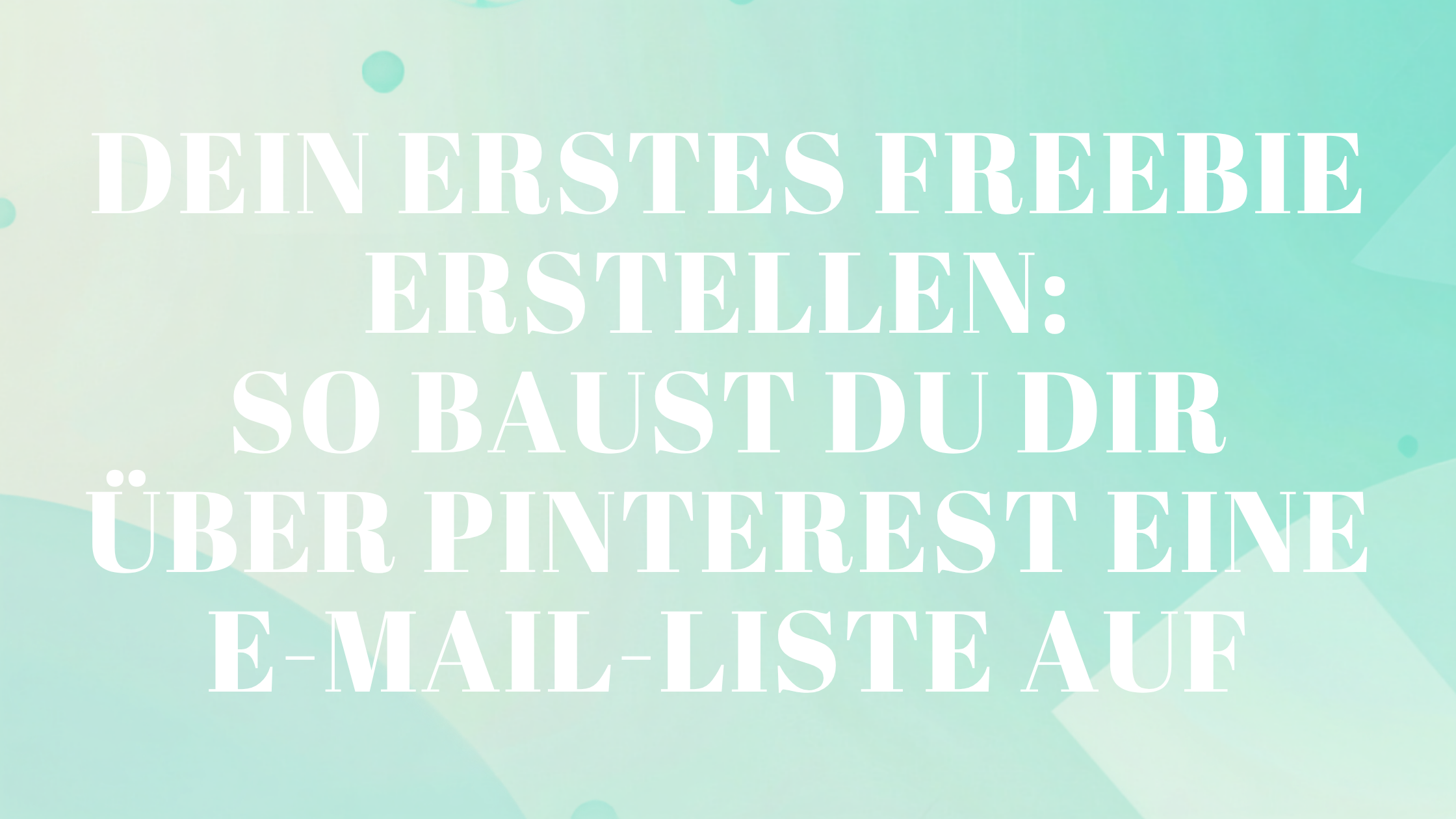 Dein erstes Freebie erstellen: So baust du dir über Pinterest eine E-Mail-Liste auf