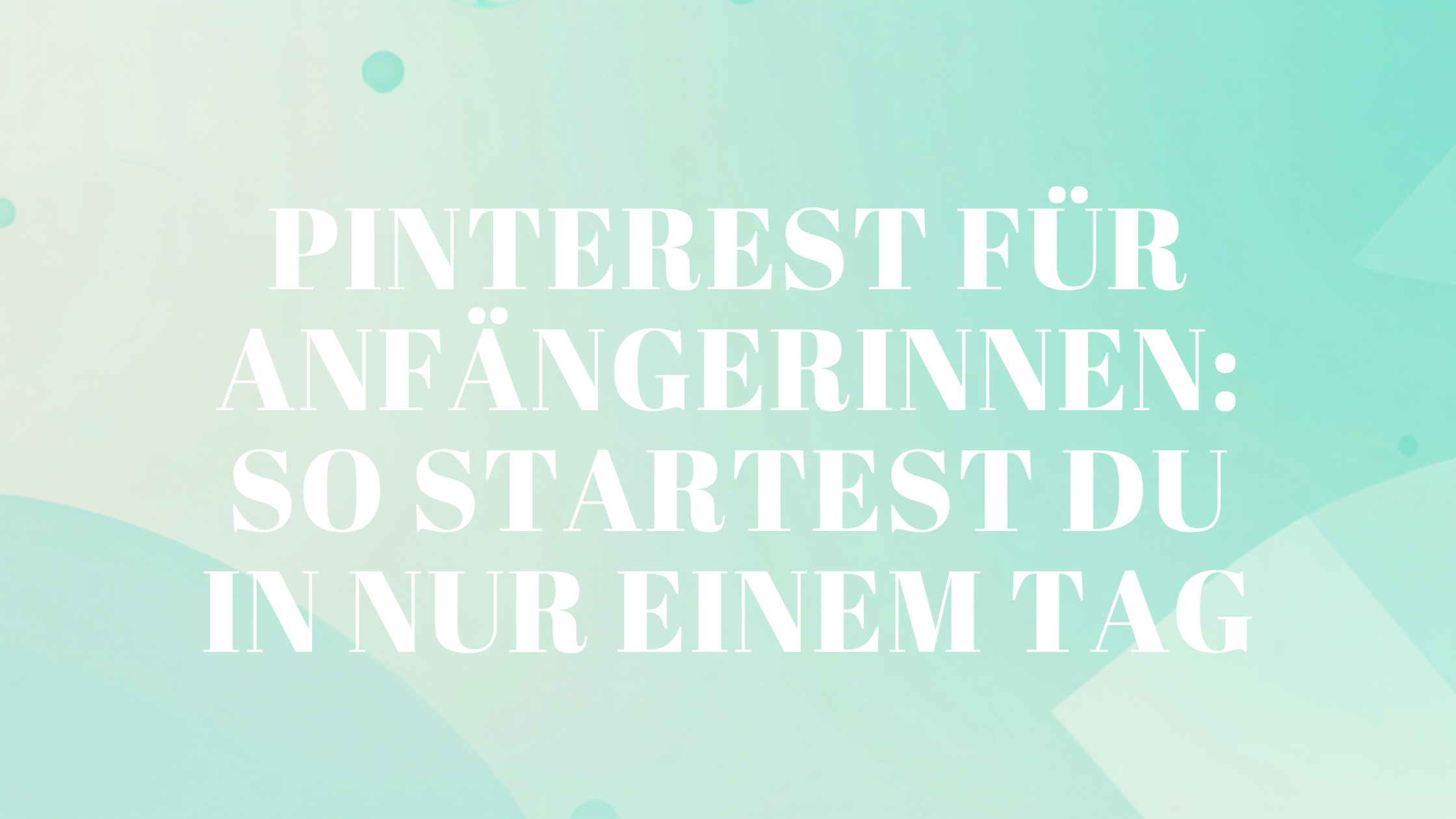 Pinterest für Anfängerinnen: So startest du in nur einem Tag