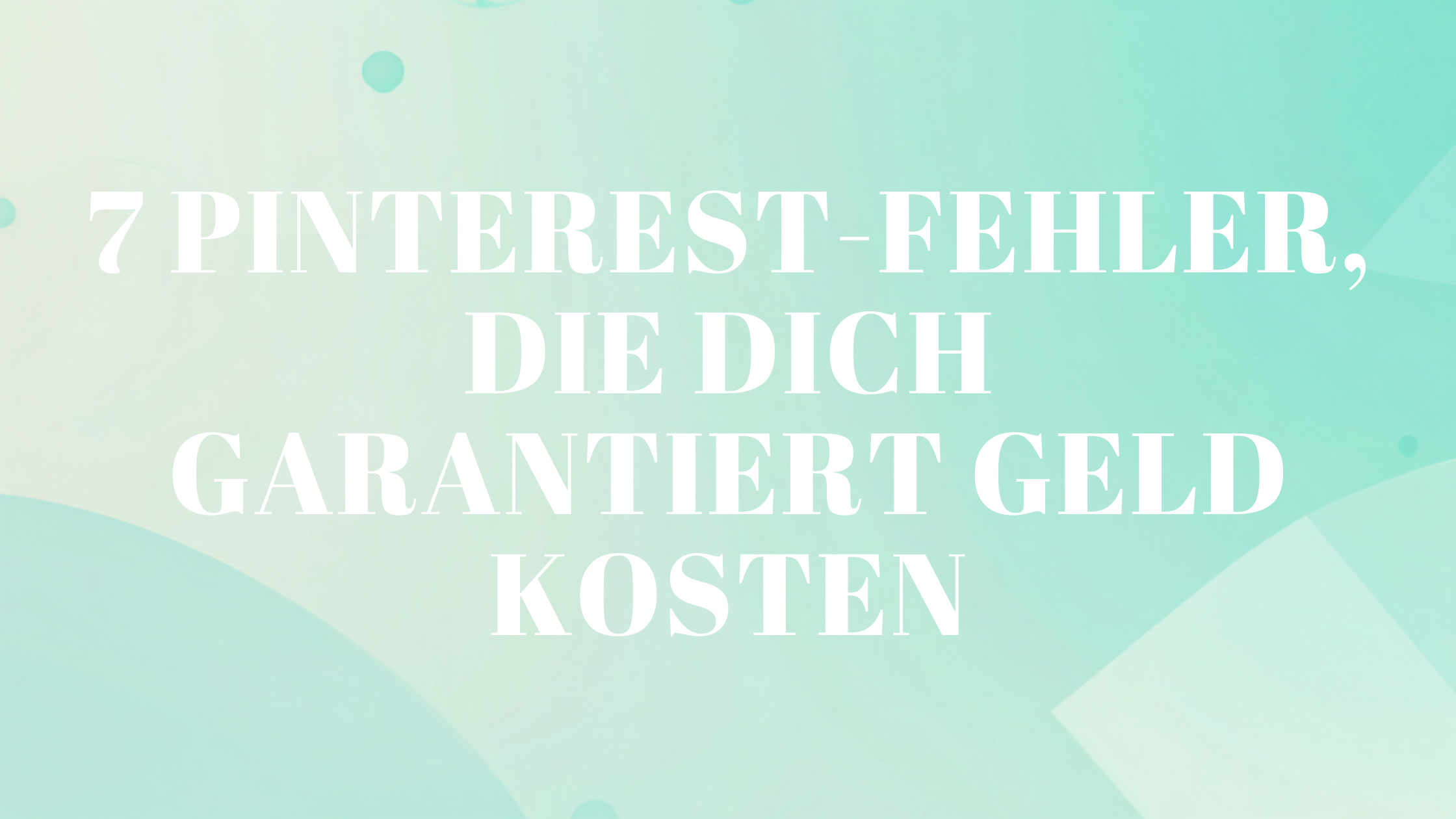 7 Pinterest-Fehler, die dich garantiert Geld kosten