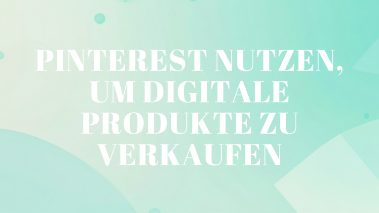 Pinterest nutzen, um digitale Produkte zu verkaufen