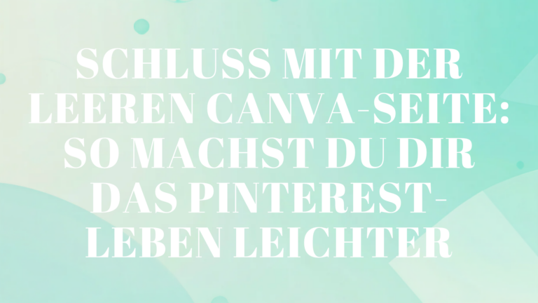 Schluss mit der leeren Canva-Seite: So machst du dir das Pinterest-Leben leichter