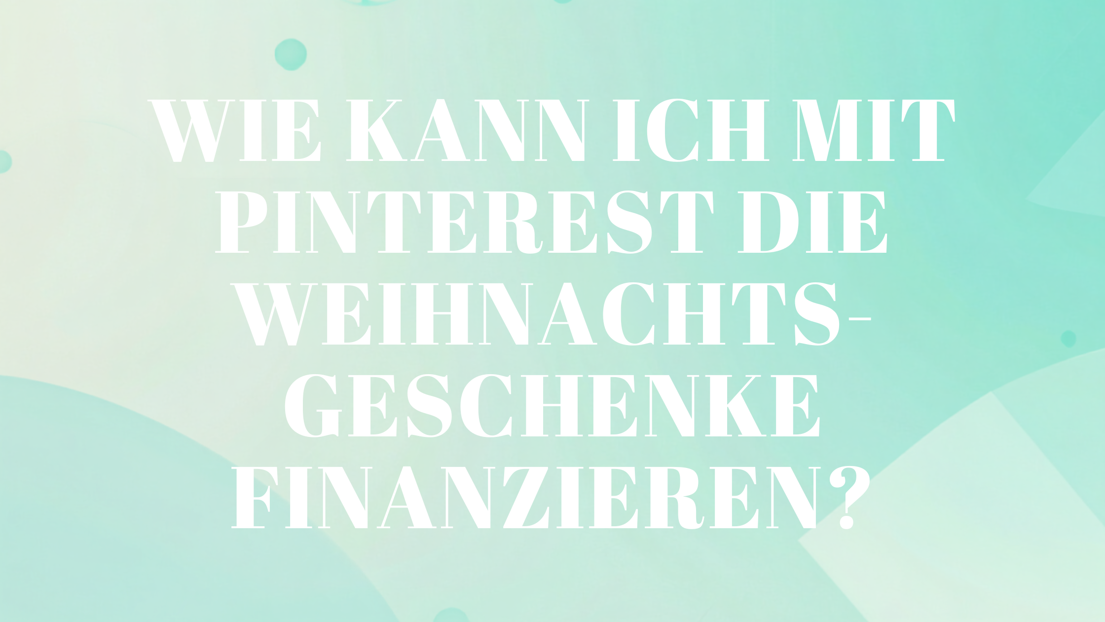 Wie kann ich mit Pinterest die Weihnachtsgeschenke finanzieren?